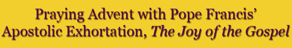 Advent with Exortation on the Joy of the Gospel